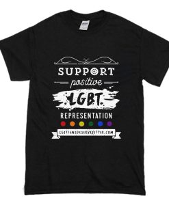 Support Positive LGBT Representation T-Shirt (Oztmu)