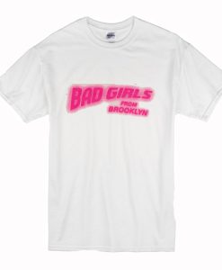 Bad Girls From Brooklyn T Shirt (Oztmu)