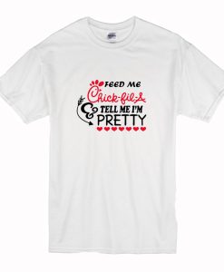 Feed me chick fil a and call me pretty T Shirt (Oztmu)