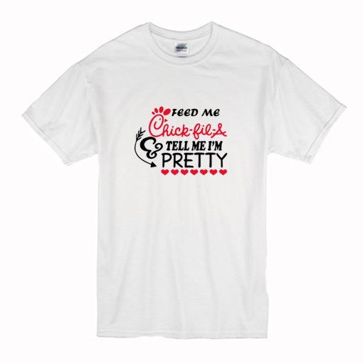 Feed me chick fil a and call me pretty T Shirt (Oztmu)