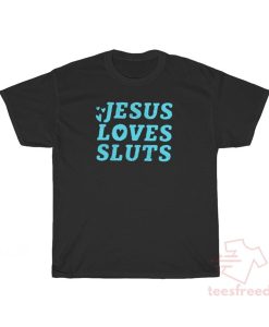 Get It Now Jesus Loves Sluts T-Shirt (Oztmu)