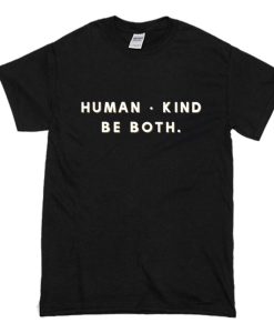 Human kind Be both T Shirt (Oztmu)