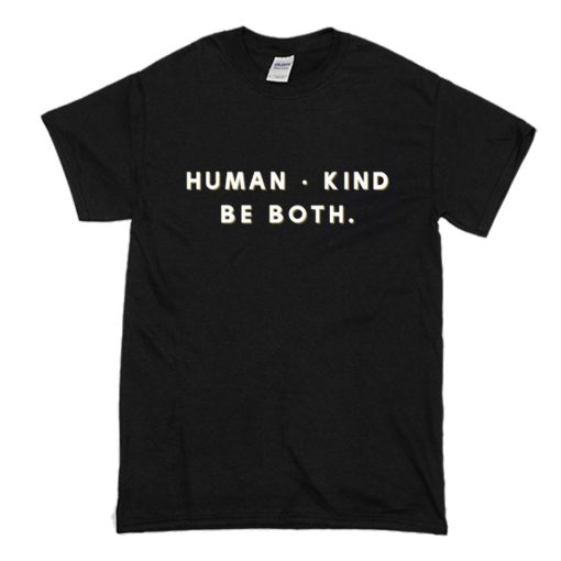 Human kind Be both T Shirt (Oztmu)