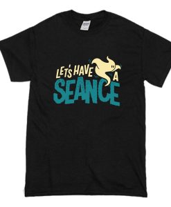 Lets Have a Seance T Shirt (Oztmu) Black