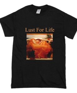 Lust For Life T Shirt (Oztmu)