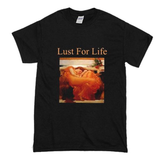 Lust For Life T Shirt (Oztmu)