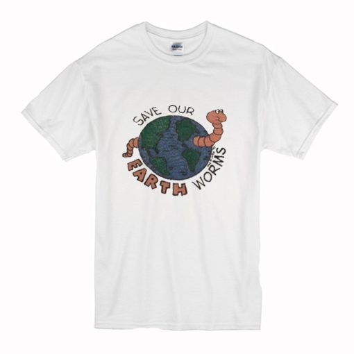 Save Our Erath Worms T Shirt (Oztmu)