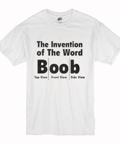 The Invention Of The Word Boob T Shirt (Oztmu)