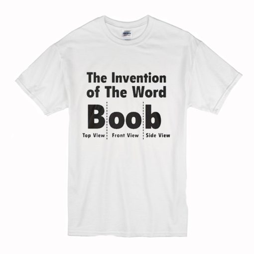 The Invention Of The Word Boob T Shirt (Oztmu)