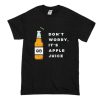 Dont Worry Its Apple Juice T Shirt (Oztmu)