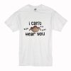 I Cant Hear You Blah Blah T Shirt (Oztmu)