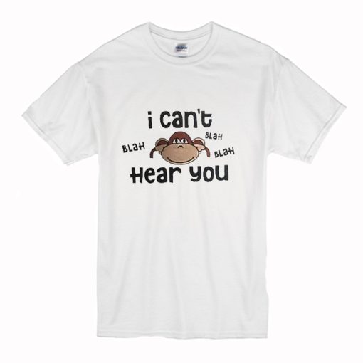 I Cant Hear You Blah Blah T Shirt (Oztmu)