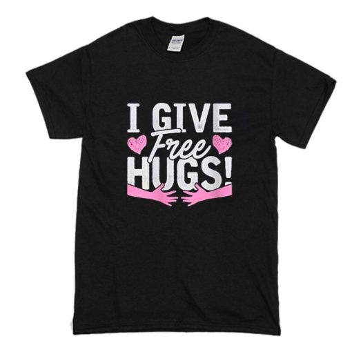 I Give Free Hugs T Shirt (Oztmu)