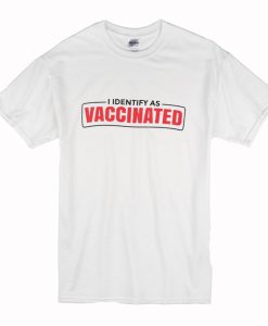 I Identify as Vaccinated Funny vaccine T Shirt (Oztmu)