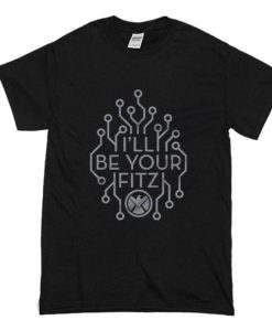 I’ll Be Your Fitz T Shirt (Oztmu)