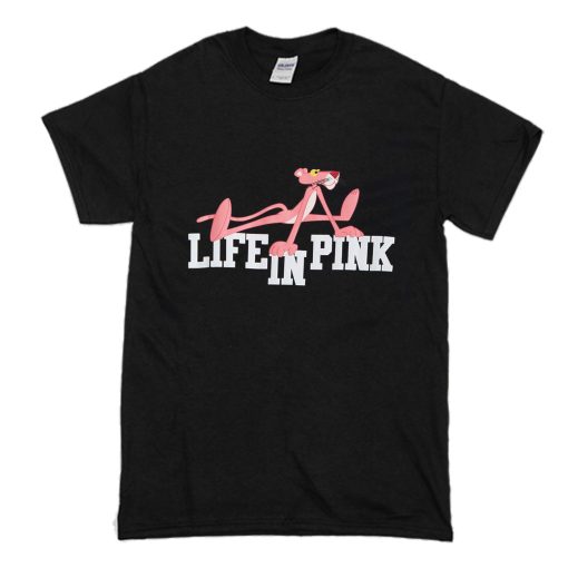 Life In Pink Panther T Shirt (Oztmu)