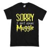 Sorry I Don’t Speak Muggle T-Shirt (Oztmu)