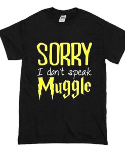 Sorry I Don’t Speak Muggle T-Shirt (Oztmu)