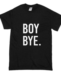 Boy Bye T-Shirt (Oztmu)
