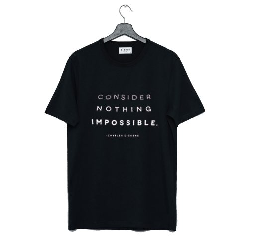 Consider Nothing Impossible T Shirt (Oztmu)