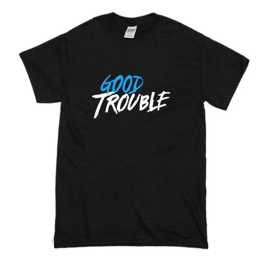 Good Trouble T-Shirt (Oztmu)