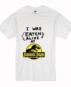 I Was Eaten Alive at Jurassic Park T Shirt (OztmU)