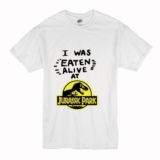 I Was Eaten Alive at Jurassic Park T Shirt (OztmU)