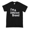 I’m a Different Breed T Shirt (Oztmu)