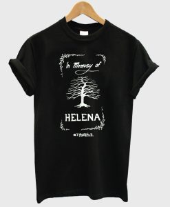 In Memory Of Helena T Shirt (Oztmu)