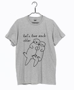 Let’s Love Each Otter T-Shirt (Oztmu)