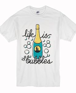 Life Is The Bubbles T Shirt (Oztmu)