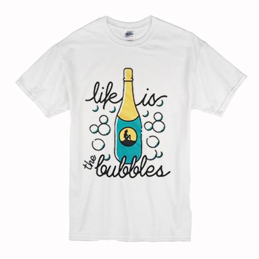 Life Is The Bubbles T Shirt (Oztmu)