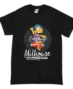 Score Everything’s Coming Up Milhouse T Shirt (Oztmu)