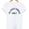 Aloha Vibes Only T-Shirt (Oztmu)