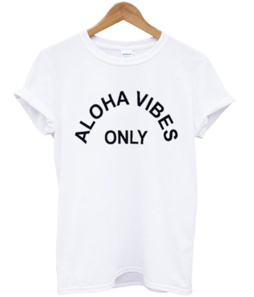 Aloha Vibes Only T-Shirt (Oztmu)