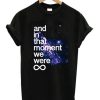 And In That Moment We Were Infinite Galaxy T-Shirt (Oztmu)