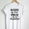 Blessed By God Spoiled By My Husband Quote T-Shirt (Oztmu)