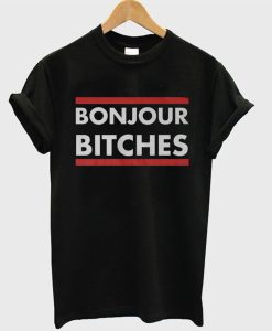 Bonjour Bitches T Shirt (Oztmu)