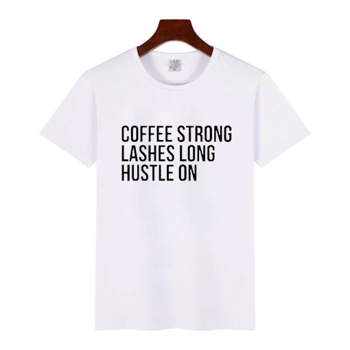 Coffee Strong Lashes Long Hustle On T-Shirt (Oztmu)