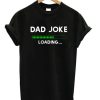 Dad Joke Loading T-Shirt (Oztmu)