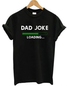 Dad Joke Loading T-Shirt (Oztmu)