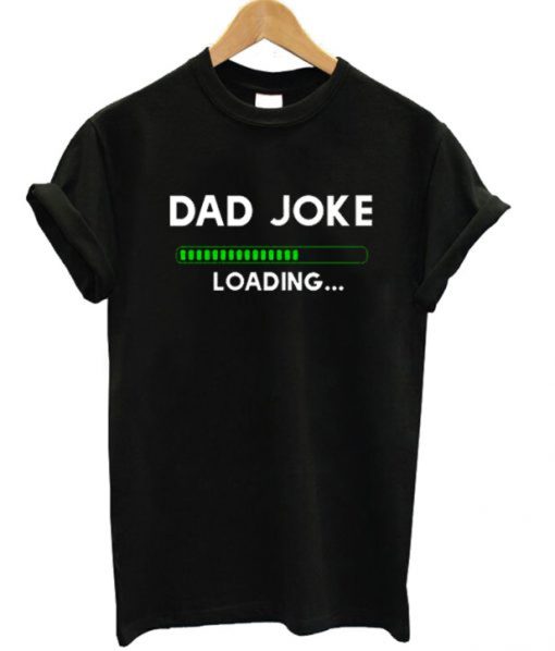 Dad Joke Loading T-Shirt (Oztmu)