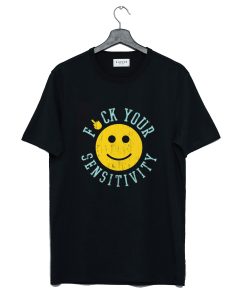 Fuck Your Sensitivity T Shirt (Oztmu)