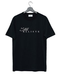 I Still Believe T-Shirt (Oztmu)