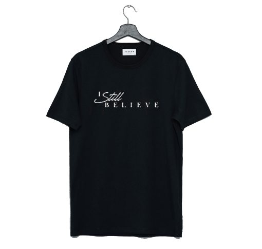 I Still Believe T-Shirt (Oztmu)