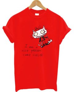 I am a Nice Person Come Closer T Shirt (Oztmu)