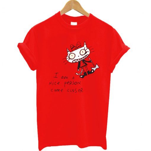 I am a Nice Person Come Closer T Shirt (Oztmu)