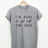 I’m Here To Pet All The Dogs T-Shirt (Oztmu)