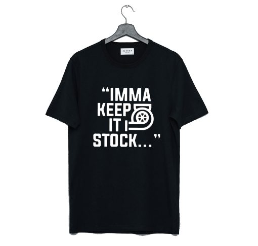 Imma Keep It Stock T Shirt (Oztmu)