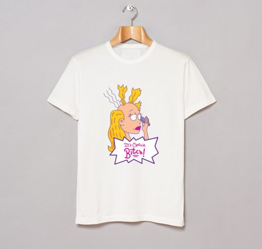 Its Cynthia Bitch T Shirt (Oztmu)